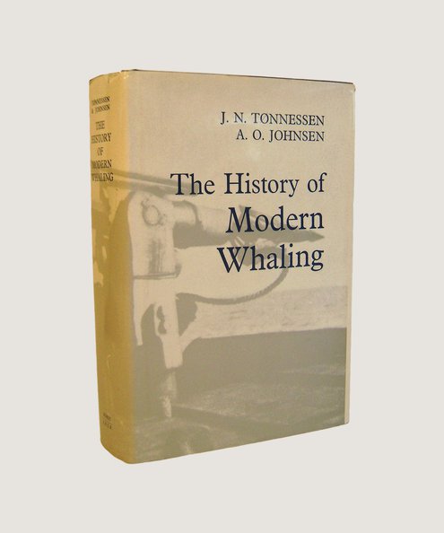  The History of Modern Whaling  Tonnessen, J N & Johnsen, A O