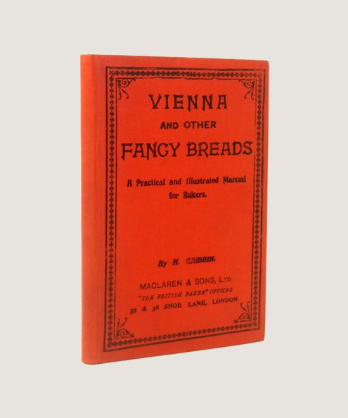  Vienna and Other Fancy Breads. A Practical and Illustrated Manual for Bakers.  Gribbin, H