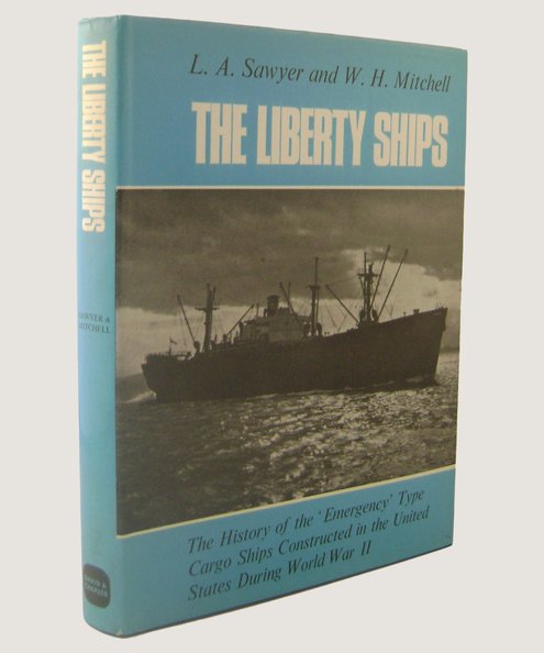  The Liberty Ships.  Sawyer, L A & Mitchell, W H.