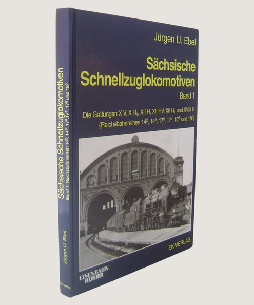  Sachsische Schnellzuglokomotiven Band 1.  Ebel, Jurgen Ulrich