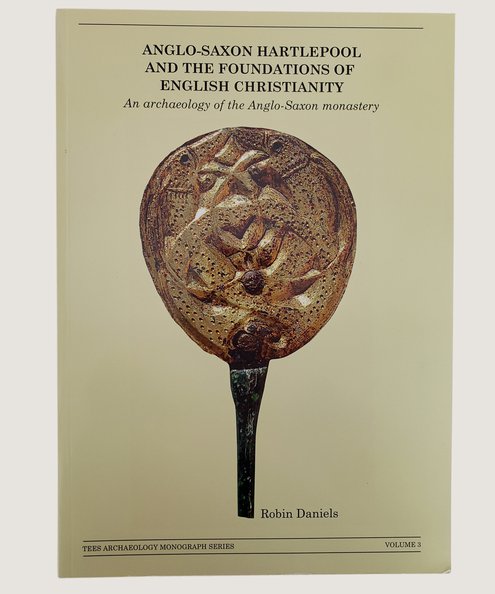  Anglo-Saxon Hartlepool and the Foundations of English Christianity.  Daniels, Robin