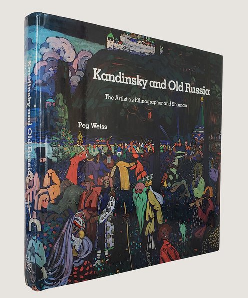  Kandinsky and Old Russia: The Artist as Ethnographer and Shaman.  Weiss, Peg.