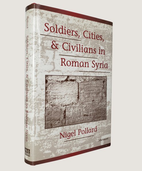  Soldiers, Cities & Civilians in Roman Syria.  Pollard, Nigel.