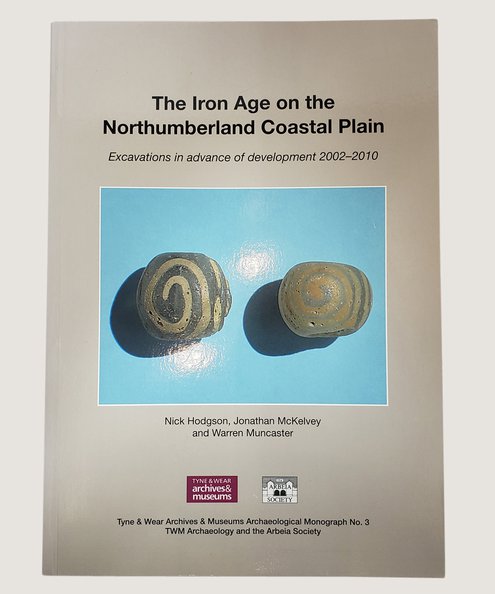  The Iron Age on the Northumberland Coastal Plain.  Hodgson, Nick; McKelvey, Jonathan & Muncaster, Warren.