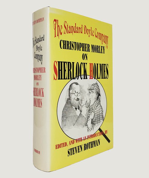  The Standard Doyle Company: Christopher Morley on Sherlock Holmes.  Morley, Christopher & Rothman, Steven (editor).