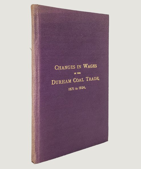  Changes in Wages in the Durham Coal Trade, 1871 to 1924.  