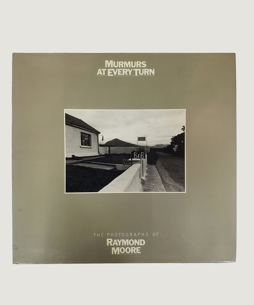  Murmurs at Every Turn: The Photographs of Raymond Moore  Moore, Raymond