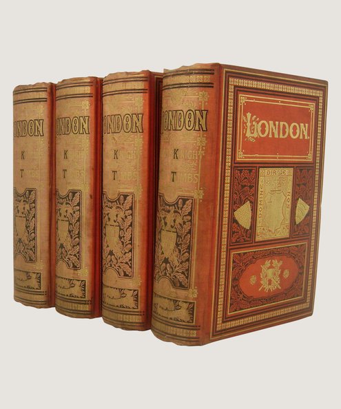  London (complete in 4 volumes) [bound with] Curiosities of London  Knight, Charles & Walford, E (editor) with Timbs, John