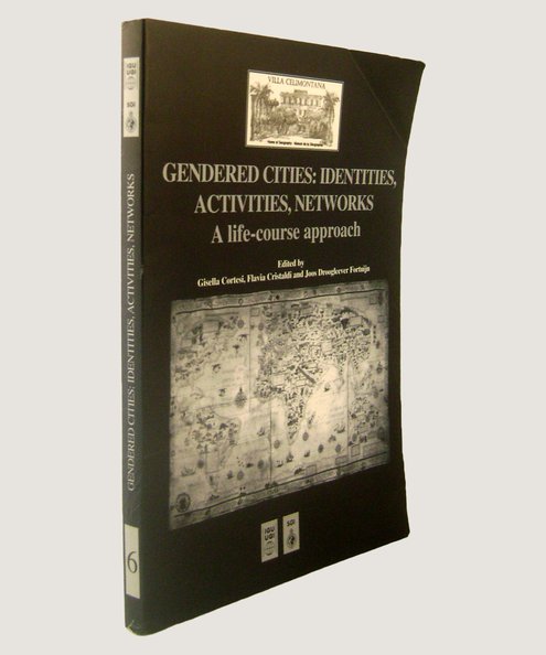  Gendered Cities: Identities, Activities, Networks.  Cortesi, Gisella; Cristaldi, Flavia & Fortuijn, Joos Droogleever (editors).