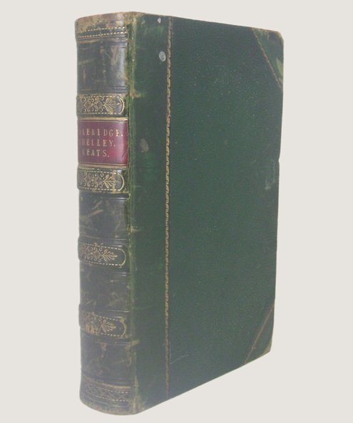 <strong>The very first collected edition of Keats’ Works and only the second editions of both Coleridge and Shelley’s works, with numerous verses from all three poets here printed for the first time.</strong> The Poetical Works of Coleridge, Shelley, and Keats. Complete in One Volume.  Coleridge, [Samuel Taylor], Shelley, [Percy Bysshe] & Keats, [John].