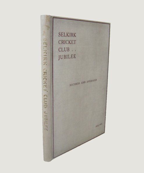 Selkirk Cricket Club: Fifty Years Play at Philiphaugh, Records and Averages 1872- 1922.  Anderson, William.