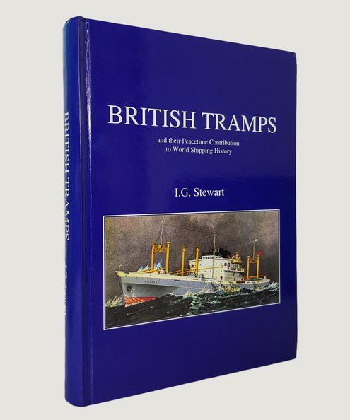 British Tramps and their Peacetime Contribution to World Shipping History.  Stewart, I. G.