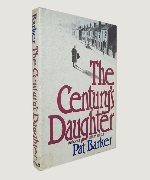  The Century's Daughter. (Signed).   Barker, Pat.