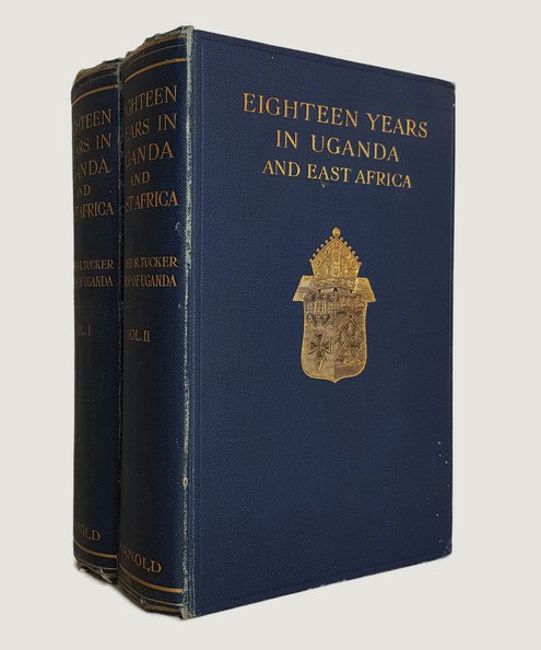  Eighteen Years in Uganda and East Africa.  Tucker, Alfred R.,