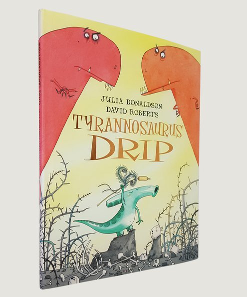  Tyrannosaurus Drip [SIGNED BY THE AUTHOR AND ILLUSTRATOR]  Donaldson, Julia; Roberts, David