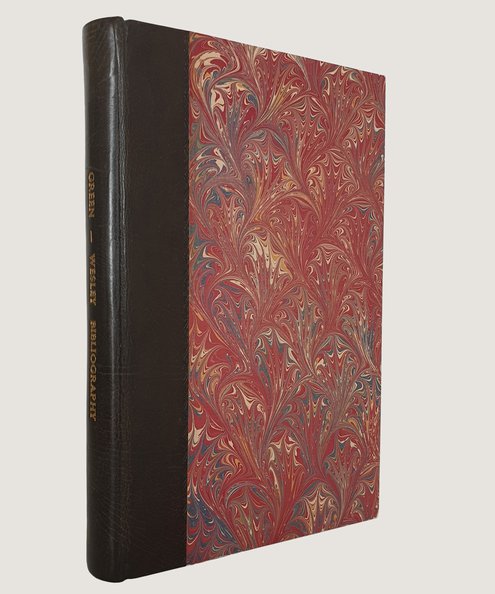  The Works of John and Charles Wesley. A Bibliography: Containing an Exact Account of All the Publications Issued by the Brothers Wesley Arranged in Chronological Order with a |List of the Early Editions and Descriptive and Illustrative Notes.  Green, Rev. Richard.