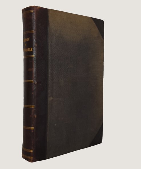  A Popular History of the Town and County of Newcastle-upon-Tyne [...] with a Similar Account of the Borough of Gateshead.  [Laws, Alexander].