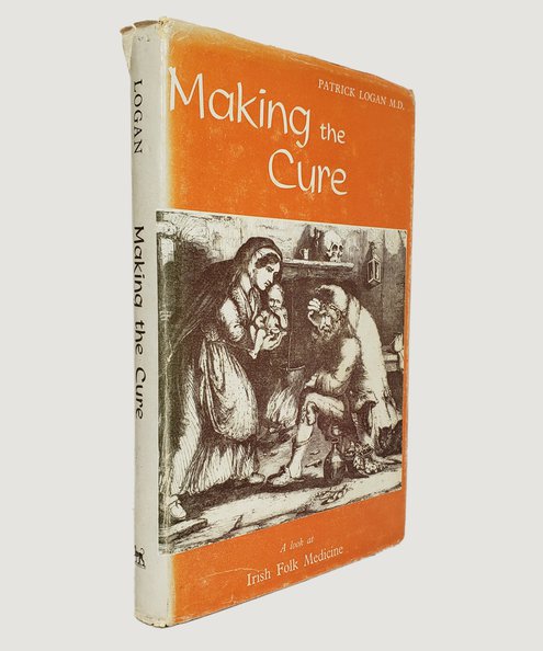  Making the Cure. A Look at Irish Folk Medicine.  Logan, Patrick.