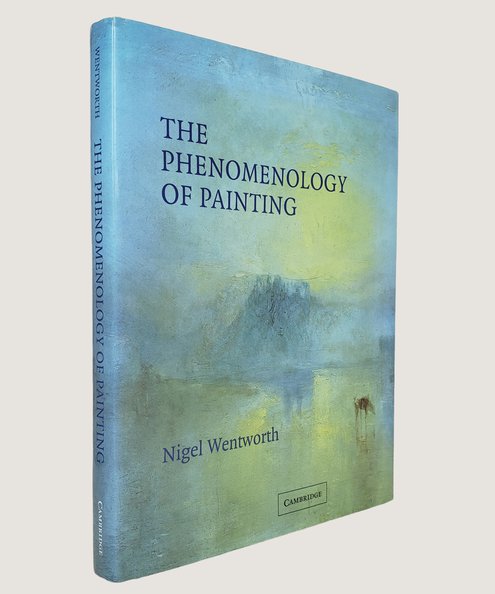  The Phenomenology of Painting.  Wentworth, Nigel.