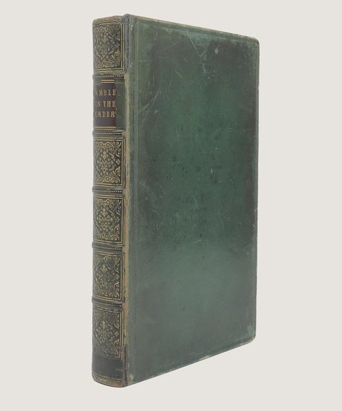 RAMBLES IN NORTHUMBERLAND AND ON THE SCOTTISH BORDER; INTERSPERSED WITH BRIEF NOTICES OF INTERESTING EVENTS IN BORDER HISTORY.  Oliver, Stephen (i.e. William Andrew Chatto).  RAMBLES IN NORTHUMBERLAND AND ON THE SCOTTISH BORDER; INTERSPERSED WITH BRIEF NOTICES OF INTERESTING EVENTS IN BORDER HISTORY.  Oliver, Stephen (i.e. William Andrew Chatto).
