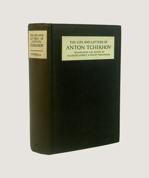  The Life and Letters of Anton Tchekhov.  [Tchekov, Anton], Koteliansky, S S & Tomlinson, Philip (translator & editor)