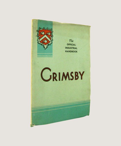  The County Borough of Grimsby (Lincs) The Official Industrial Handbook  Fletcher, Leonard (editor)