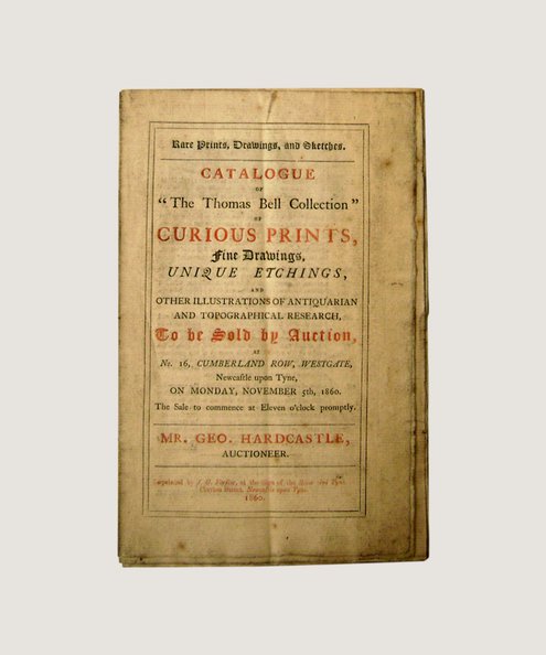  Catalogue of "The Thomas Bell Collection" of Curious Prints,Fine Drawings, Unique Etchings and Other Illustrations of Antiquarian and Topographical Research...  Hardcastle, Geo[rge].