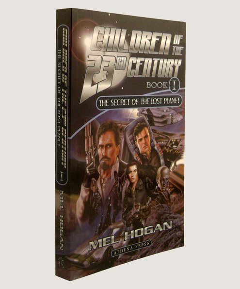  Children of the 23rd Century Book 1 The Secret of the Lost Planet.  Hogan, Mel.