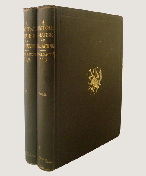  A Practical Treatise on Coal Mining [2 volumes, complete].  Andre, George G.