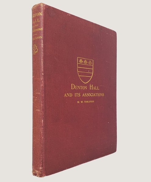  Denton Hall and its Associations.  Tomlinson, William Weaver.