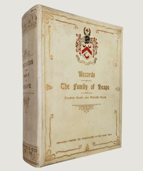  Records of the Family of Heape of Heape, Staley, Saddleworth, and Rochdale from circa 1170 to 1905 [with additional bound Pedigree].  Heape, Charles & Richard.