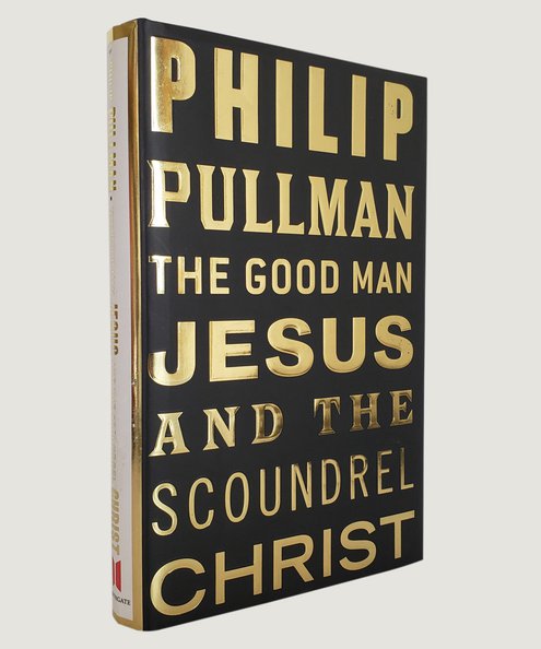  The Good Man Jesus and the Scoundrel Christ. [Signed first edition]  Pullman, Philip.