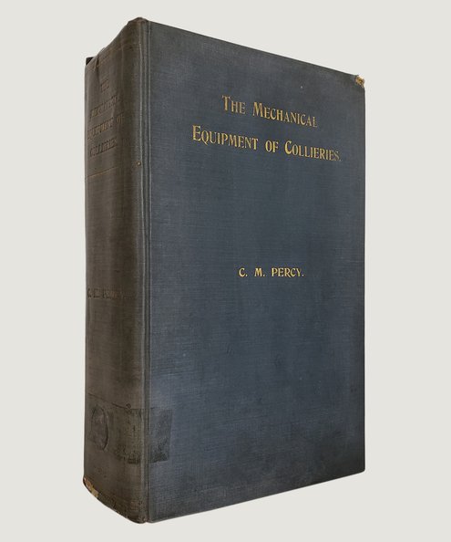  The Mechanical Equipment of Collieries.  Percy, C.M.