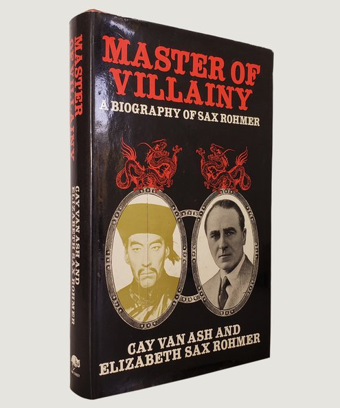  Master of Villainy. A Biography of Sax Rohmer.   Ash, Cay Van; Rohmer, Elizabeth Sax
