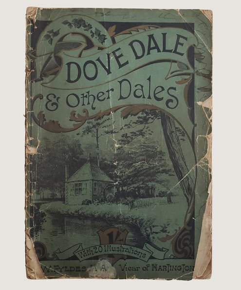 Dove Dale and Other Dales; Or, From the Charles Cotton to the Izaak Walton, with Descriptive Notes of Beresford Dale, The Manyfold Valley, Lathkiln Dale, Bradford Dale, Arbor Low, The Roman Road, and Ohter Intersting Places in the Neighbourhood of Hartington.  Fyldes, Rev. W.