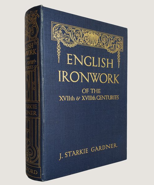  English Ironwork of the XVIIth & XVIIIth Centuries.  Gardner, J. Starkie.