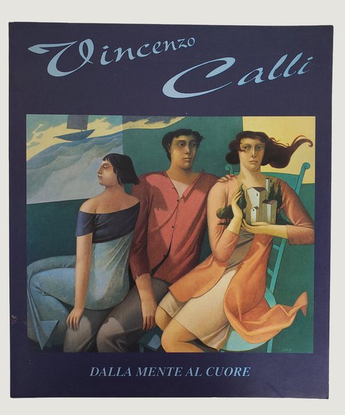  Vincenzo Calli: Dalla mente al cuore/ From the Mind to the Heart.  Monferini, Augusta, et al.