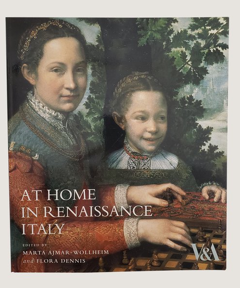  At Home in Renaissance Italy.   Ajmar-Wollheim, Marta and Dennis, Flora (Editors).