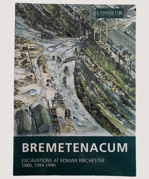  Bremetenacum: Excavations at Roman Ribchester 1980, 1989-1990.  Buxton, K. & Howard-Davis, C.