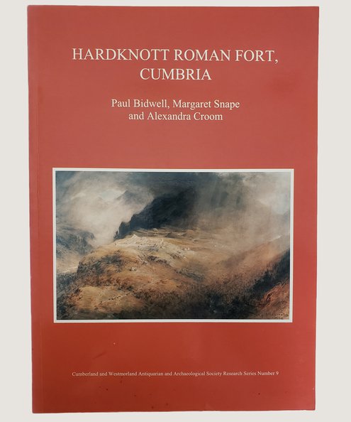  Hardknott Roman Fort, Cumbria, including an account of the excavations of the late Dorothy Charlesworth.  Bidwell, Paul; Snape, Margaret & Croom, Alexandra.