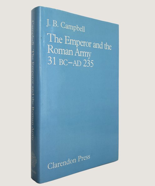  The Emperor and the Roman Army 31 BC- AD 235.  Campbell, J. B.