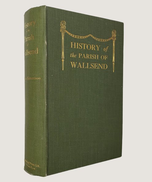  History of the Parish of Wallsend.  Richardson, William.