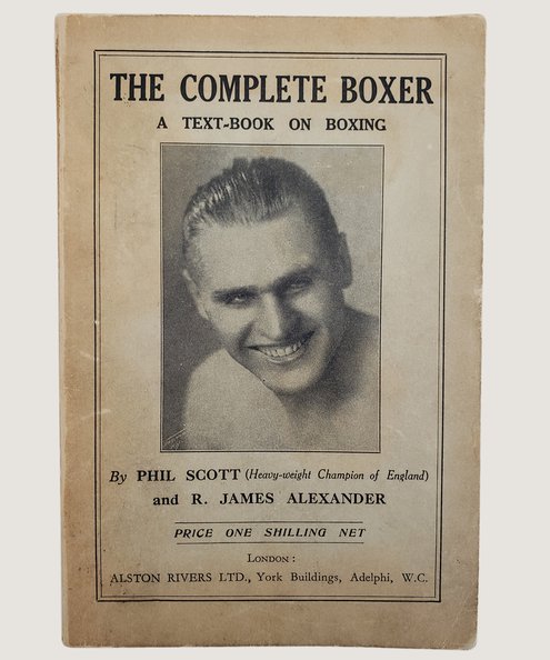  The Complete Boxer: A Text-Book on Boxing.  Scott, Phil & Alexander, R. James.