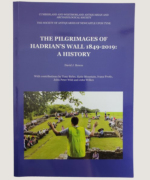  The Pilgrimages of Hadrian's Wall 1849-2019: A History.  Breeze, David J.