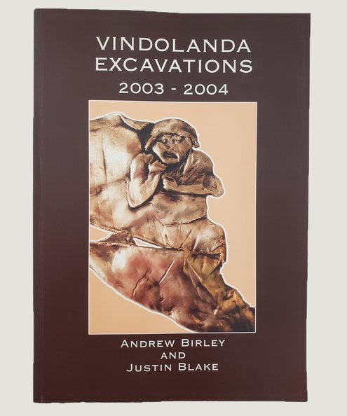  Vindolanda Excavations 2003 - 2004. [From the library of archaeologist Paul Bidwell]  Birley, Andrew & Blake, Justin.