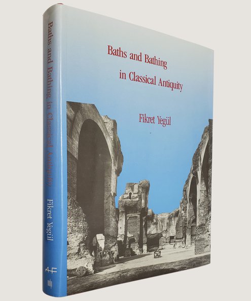  Baths and Bathing in Classical Antiquity. [From the library of archaeologist Paul Bidwell]  Yegul, Fikret.