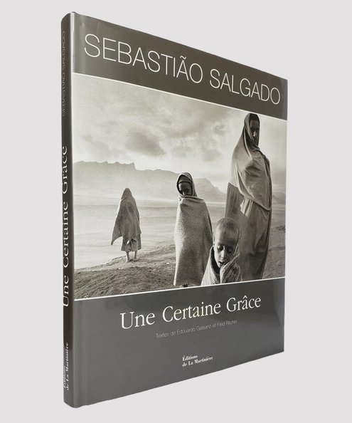  An Une Certaine Grace.  Salgado, Sebastiao (photographs) with Galeano, Eduardo & Ritchin, Fred