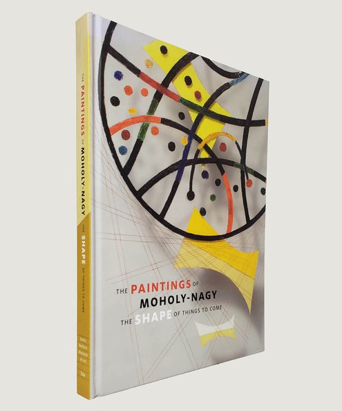  The Paintings of Moholy-Nagy: The Shape of Things to Come  Tsai, Joyce