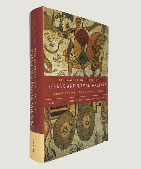  The Cambridge History of Greek and Roman Warfare Volume II: Rome form the late Republic to the late Empire  Sabin, Philip; Van Wees. Hans & Whitby, Michael (editors)
