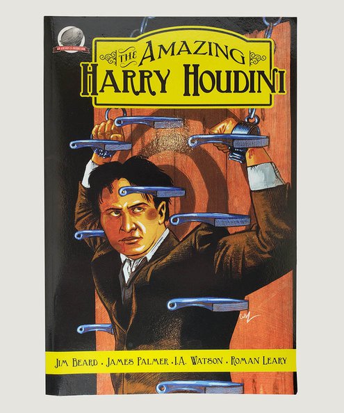  The Amazing Harry Houdini.  Beard, Jim, Palmer, James, Watson, I. A. & Leary, Roman.